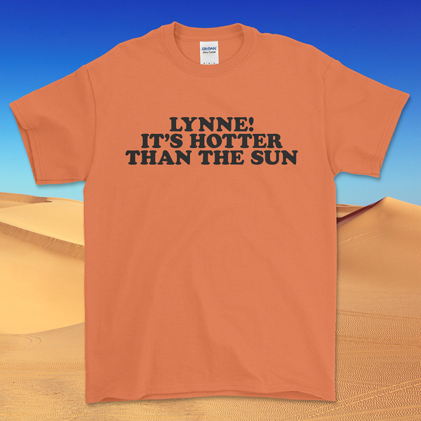 Hotter Than The Sun T-shirt